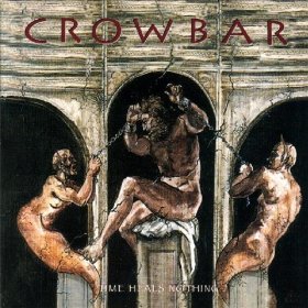 Crowbar - Time Heals Nothing